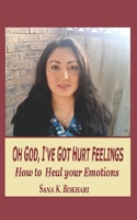 Oh God, I've Got Hurt Feelings: How to Heal Your Emotions B0BBCNB57L Book Cover