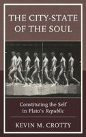 The City-State of the Soul: Constituting the Self in Plato's Republic 1498534619 Book Cover