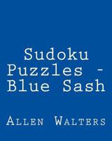 Sudoku Puzzles - Blue Sash: Fun, Large Print Sudoku Puzzles 1482005441 Book Cover