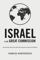 Israel and the Great Commission: How the Great Commission Fulfills God’s Purpose for Israel and the Nations 1732338027 Book Cover