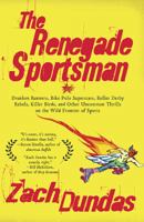 The Renegade Sportsman: Drunken Runners, Bike Polo Superstars, Roller Derby Rebels,Killer Birds and Othe r Uncommon Thrills on the Wild Frontier of Sports 1594484562 Book Cover