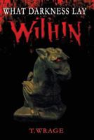 What Darkness Lay Within 1480029467 Book Cover