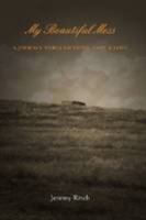 My Beautiful Mess: A Journey Through Faith, Hope, and Love 0557039371 Book Cover