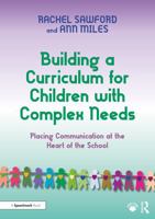 Building a Curriculum for Children with Profound and Complex Needs: Placing Communication at the Heart of the School 1041119097 Book Cover