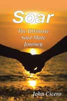 Soar: The Ultimate Soul Mate Journey 1665573287 Book Cover