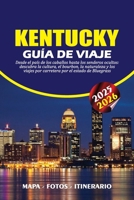 KENTUCKY GUÍA DE VIAJE 2025 - 2026: Desde el país de los caballos hasta los senderos ocultos: descubra la cultura, el bourbon, la naturaleza y los ... por el estado de Bluegrass (Spanish Edition) B0FKBCVQBK Book Cover