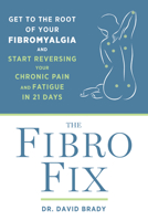 The Fibro Fix: Get to the Root of Your Fibromyalgia and Start Reversing Your Chronic Pain and Fatigue in 21 Days 1623367123 Book Cover