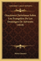 Oraciones Christianas Sobre Los Evangelios De Los Domingos De Adviento (1618) 1167011260 Book Cover