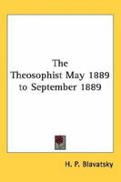 The Theosophist May 1889 to September 1889 1162751592 Book Cover