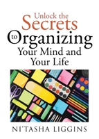 Unlock the Secrets to Organizing Your Mind and Your Life 1662430620 Book Cover