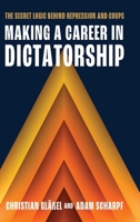 Making a Career in Dictatorship: The Secret Logic behind Repression and Coups 0197831184 Book Cover