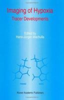 Imaging of Hypoxia: Tracer Developments (Developments in Nuclear Medicine) 0792355296 Book Cover