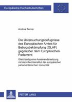 Die Untersuchungsbefugnisse Des Europaeischen Amtes Fuer Betrugsbekaempfung (Olaf) Gegenueber Dem Europaeischen Parlament: Gleichzeitig Eine Auseinand 3631524684 Book Cover