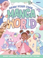 Draw Your Own Manga World: Invent Characters that Leap Right Off the Page (Design Originals) For Kids Age 8 and Up - Step-by-Step Instructions for Drawing Faces, Hair, Clothes, Chibi, Pets, and More 1497206383 Book Cover