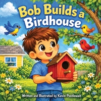 Bob Builds a Birdhouse B0GTHGQMF3 Book Cover