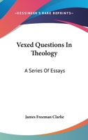 Vexed Questions in Theology: A Series of Essays 1021979899 Book Cover