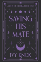 Saving His Mate: Aliens of Oluura: Book 1 (A Sci-Fi Alien Romance) (Discreet Cover) B0F8R9QJCK Book Cover