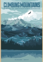 Climbing Mountains: A Book of Inspirational Stories 1716295033 Book Cover