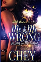 Me & Mr Wrong: His Luvin' Got Me Hooked B08CWM7LB4 Book Cover