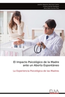 El Impacto Psicológico de la Madre ante un Aborto Espontáneo: La Experiencia Psicológica de las Madres (Spanish Edition) 999934738X Book Cover