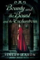 Beauty and the Beast and the Enchantress 1978174942 Book Cover