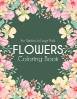 Flowers Coloring Book: An Adult Coloring Book with Beautiful Realistic Flowers, Bouquets, Floral Designs, Sunflowers, Roses, Leaves, Spring, and Summer for Relaxation B08RLJKCSB Book Cover