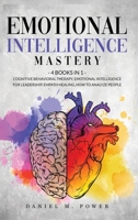 Emotional Intelligence Mastery: 4 books in 1: Cognitive Behavioral Therapy, Emotional Intelligence for Leadership, Empath Healing, How to Analyze People 1801133204 Book Cover