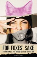 For Foxes' Sake: Everything a Fox Needs to Know About Sex 0994242905 Book Cover