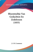 Bloemtuiltje Van Gedachten En Zedelessen (1855) 1160718601 Book Cover