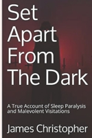 Set Apart From The Dark: A True Account of Sleep Paralysis and Malevolent Visitations B09JRGC1L6 Book Cover