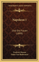 Napoleon I: Und Die Frauen (1899) 0270641475 Book Cover
