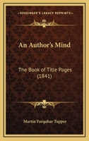 An Author'S Mind: The Book Of Title-Pages; A Bookful Of Books, Or Thirty Books In One 9356088470 Book Cover