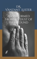 Adam Formed From the Dust of the Ground 1535312467 Book Cover