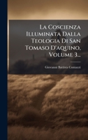 La Coscienza Illuminata Dalla Teologia Di San Tomaso D'aquino, Volume 3... (Italian Edition) 102474034X Book Cover