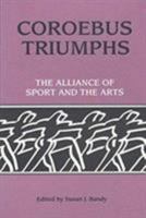 Coroebus Triumphs: The Alliance of Sport and the Arts 0916304760 Book Cover