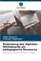 Einbindung des digitalen Whiteboards als pädagogische Ressource: Fallstudie an einer städtischen Schule in Sergipe 6206196127 Book Cover
