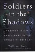 Soldiers in the Shadows: Unknown Warriors Who Changed the Course of History 1564146294 Book Cover