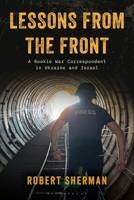 Lessons from the Front: A Rookie War Correspondent in Ukraine and Israel B0F78LZ94F Book Cover