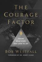 The Courage Factor: Taking Bold Steps That Lead to Joy 1684261406 Book Cover