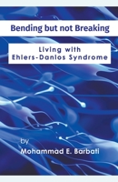Bending but not Breaking-Living with Ehlers-Danlos Syndrome B0CDQ1L4WJ Book Cover
