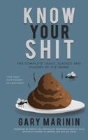 Know Your Shit: The Complete Usage, Science and History of the Word 1737840707 Book Cover