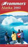Frommer's Alaska 2003: With Complete Cruise Coverage 0764566407 Book Cover