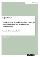 Interkulturelle Kompetenzentwicklung als Herausforderung der betrieblichen Weiterbildung: Interkulturelle Trainings und Methoden 3668141134 Book Cover