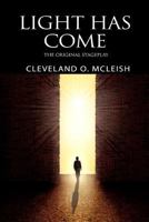 Light Has Come: The Original Stageplay 1724535439 Book Cover