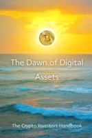 The Dawn of Digital Assets: The crypto Investors Handbook B0B4HQTCZV Book Cover