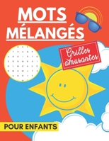 Mots mélangés - Grilles amusantes pour enfants: trouvez les mots cachés pour résoudre les énigmes B0BTT5YST5 Book Cover
