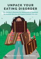 Unpack Your Eating Disorder: The Journey to Recovery for Adolescents in Treatment for Anorexia Nervosa and Atypical Anorexia Nervosa 0994474687 Book Cover