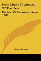 From Middy to Admiral of the Fleet: The Story of Commodore Anson, Re-told to Boys 0526945931 Book Cover