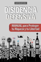 Disidencia Defensiva: Manual para Proteger tu Riqueza y tu Libertad (Disidencia Activa) B0BCCVW5L6 Book Cover