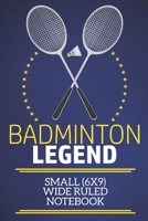 Badminton Legend Small (6x9) Wide Ruled Notebook: A fun note book, perfect for any sports fan who has everything else! 1671867513 Book Cover